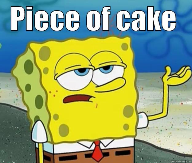 Quickmeme piece of cake meme used in OSEP post